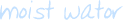 moistwater